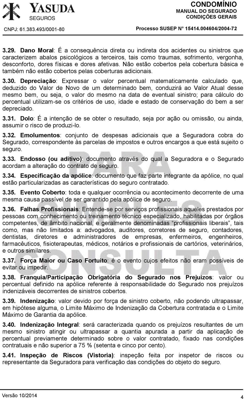 dores afetivas. Não estão cobertos pela cobertura básica e também não estão cobertos pelas coberturas adicionais. 3.30.