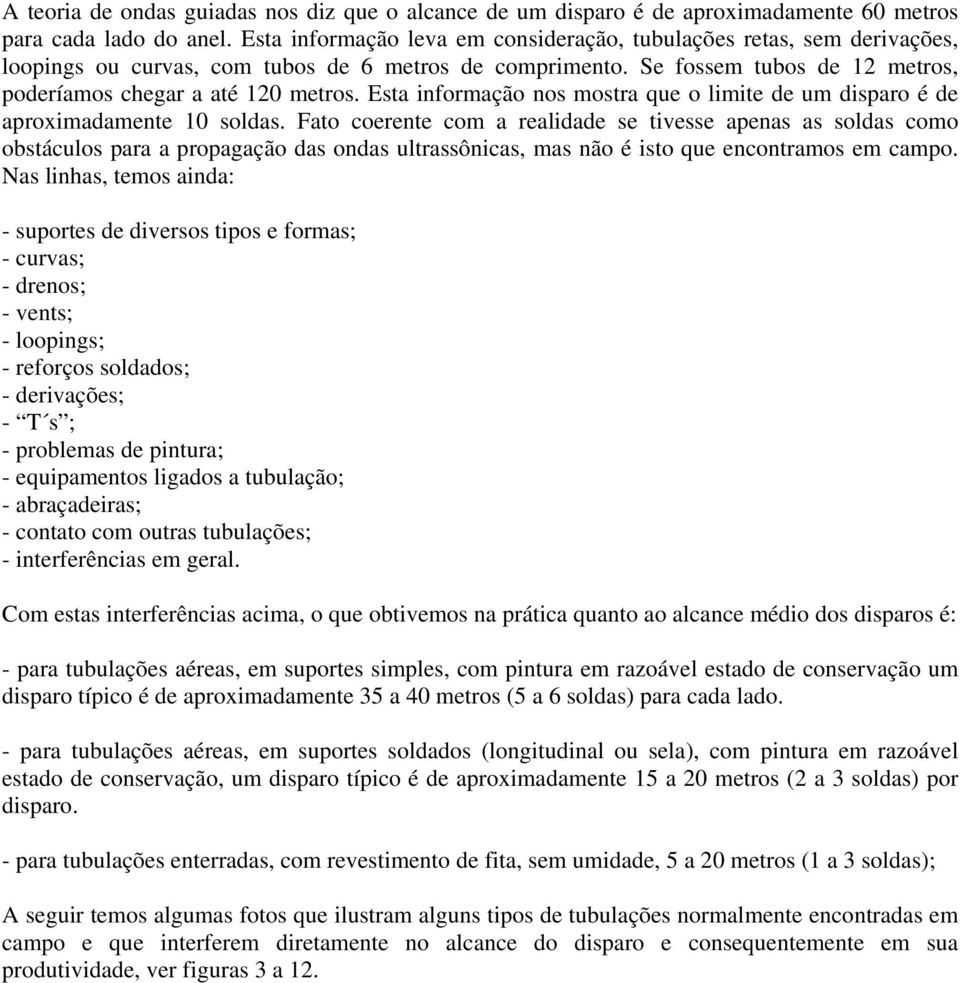 Esta informação nos mostra que o limite de um disparo é de aproximadamente 10 soldas.