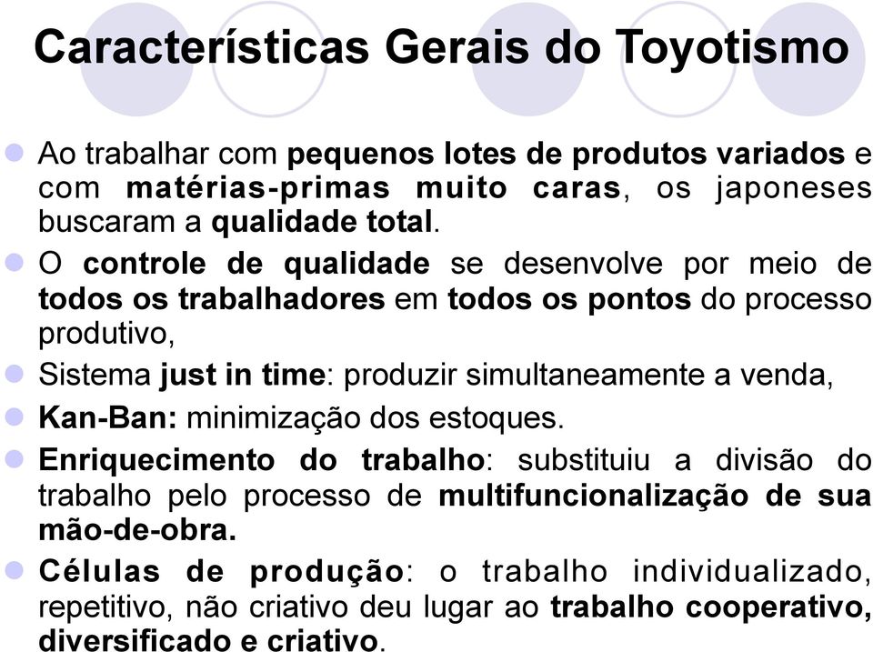 O controle de qualidade se desenvolve por meio de todos os trabalhadores em todos os pontos do processo produtivo, Sistema just in time: produzir