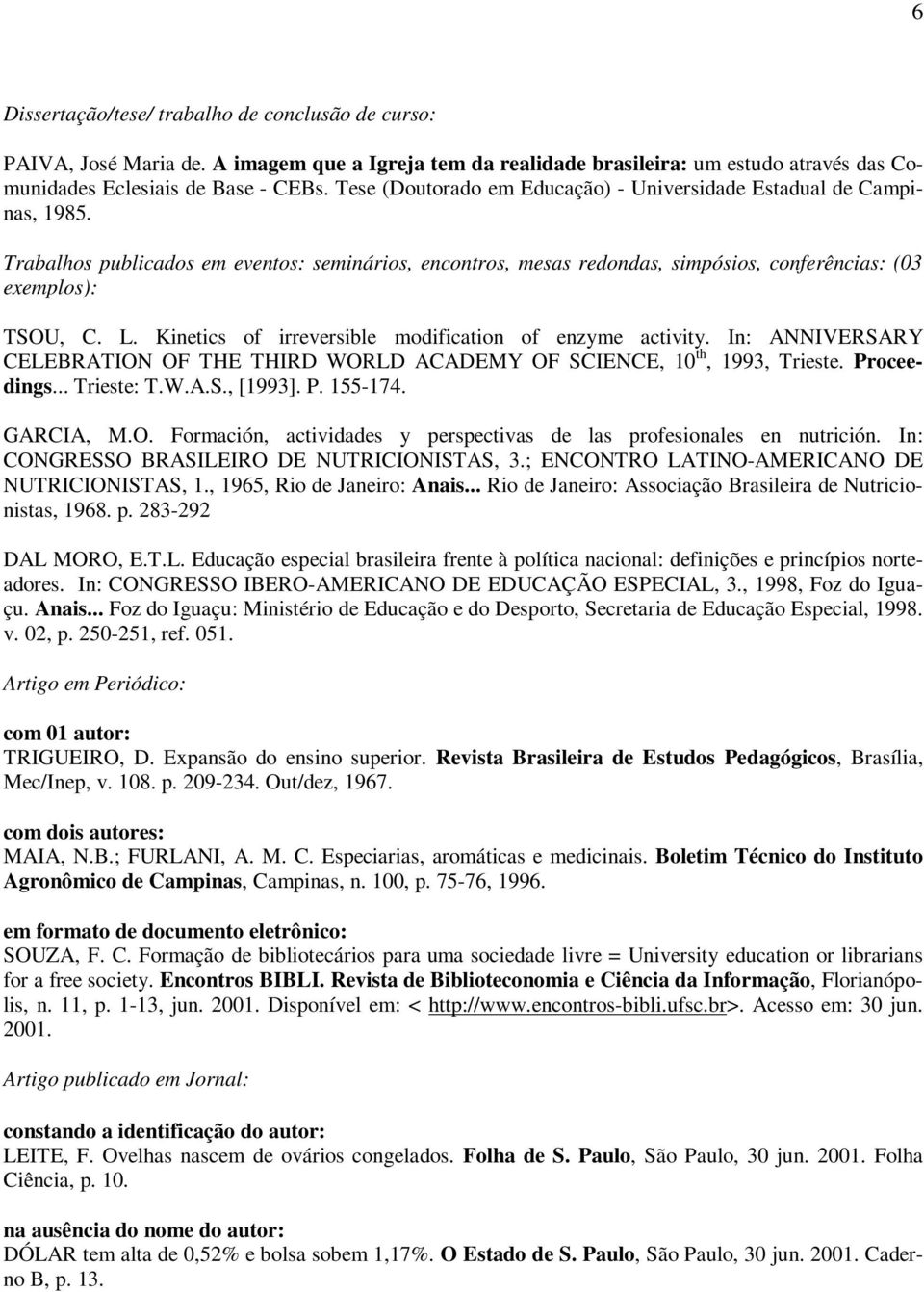 Kinetics of irreversible modification of enzyme activity. In: ANNIVERSARY CELEBRATION OF THE THIRD WORLD ACADEMY OF SCIENCE, 10 th, 1993, Trieste. Proceedings... Trieste: T.W.A.S., [1993]. P. 155-174.