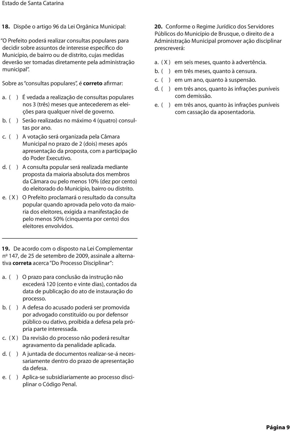 deverão ser tomadas diretamente pela administração municipal. Sobre as consultas populares, é correto afirmar: a.