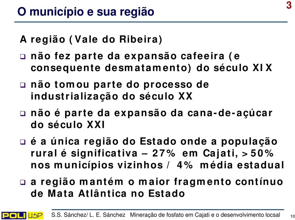 da cana-de-açúcar do século XXI é a única região do Estado onde a população rural é significativa 27% em Cajati,