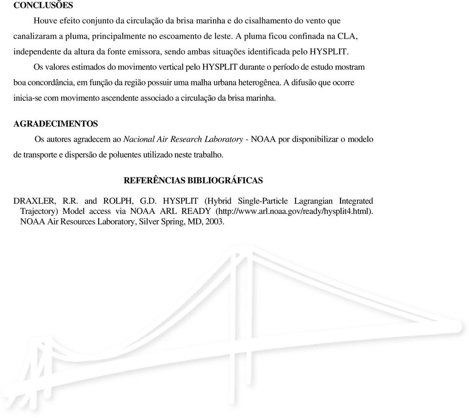 Os valores estimados do movimento vertical pelo HYSPLIT durante o período de estudo mostram boa concordância, em função da região possuir uma malha urbana heterogênea.