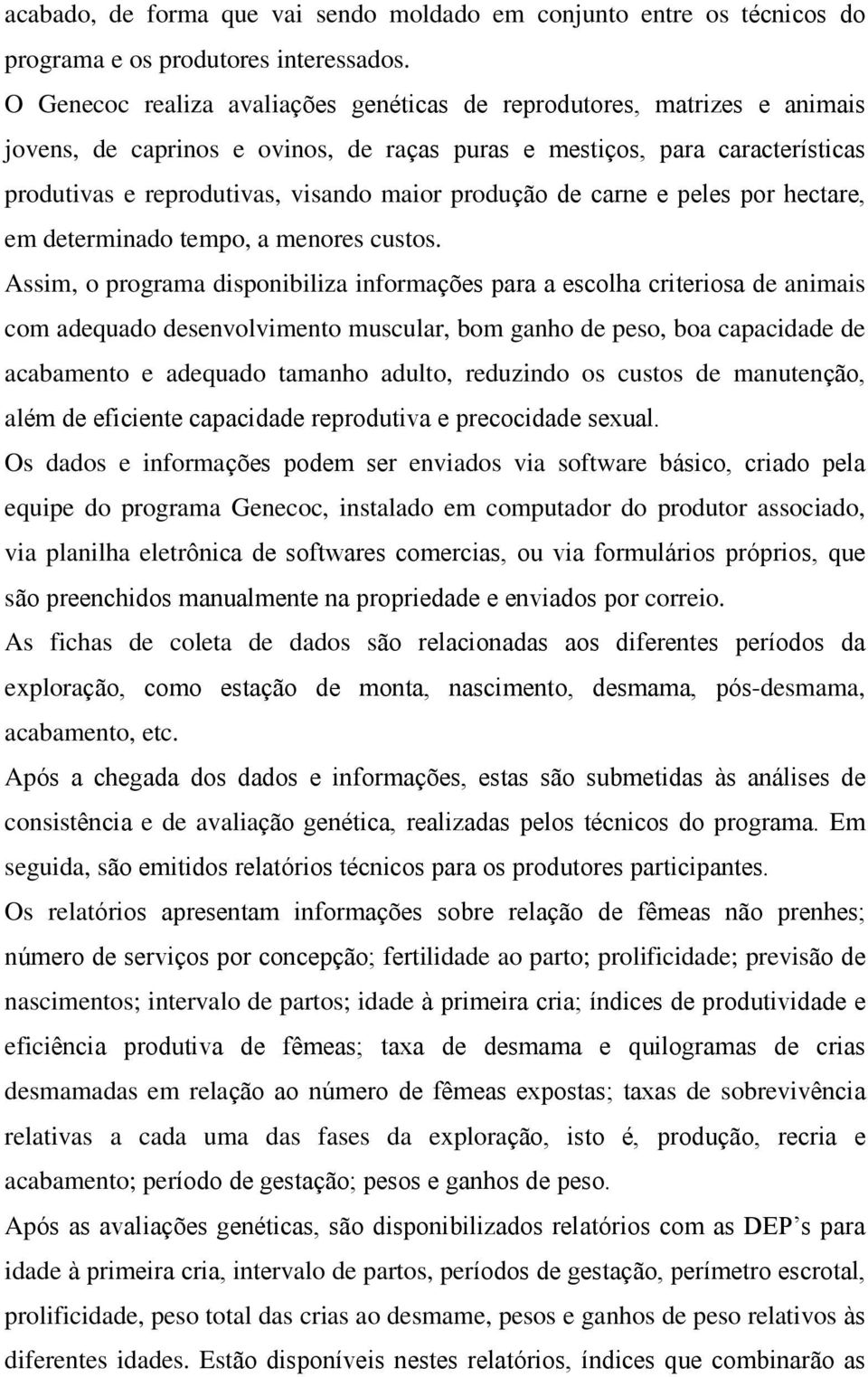 produção de carne e peles por hectare, em determinado tempo, a menores custos.