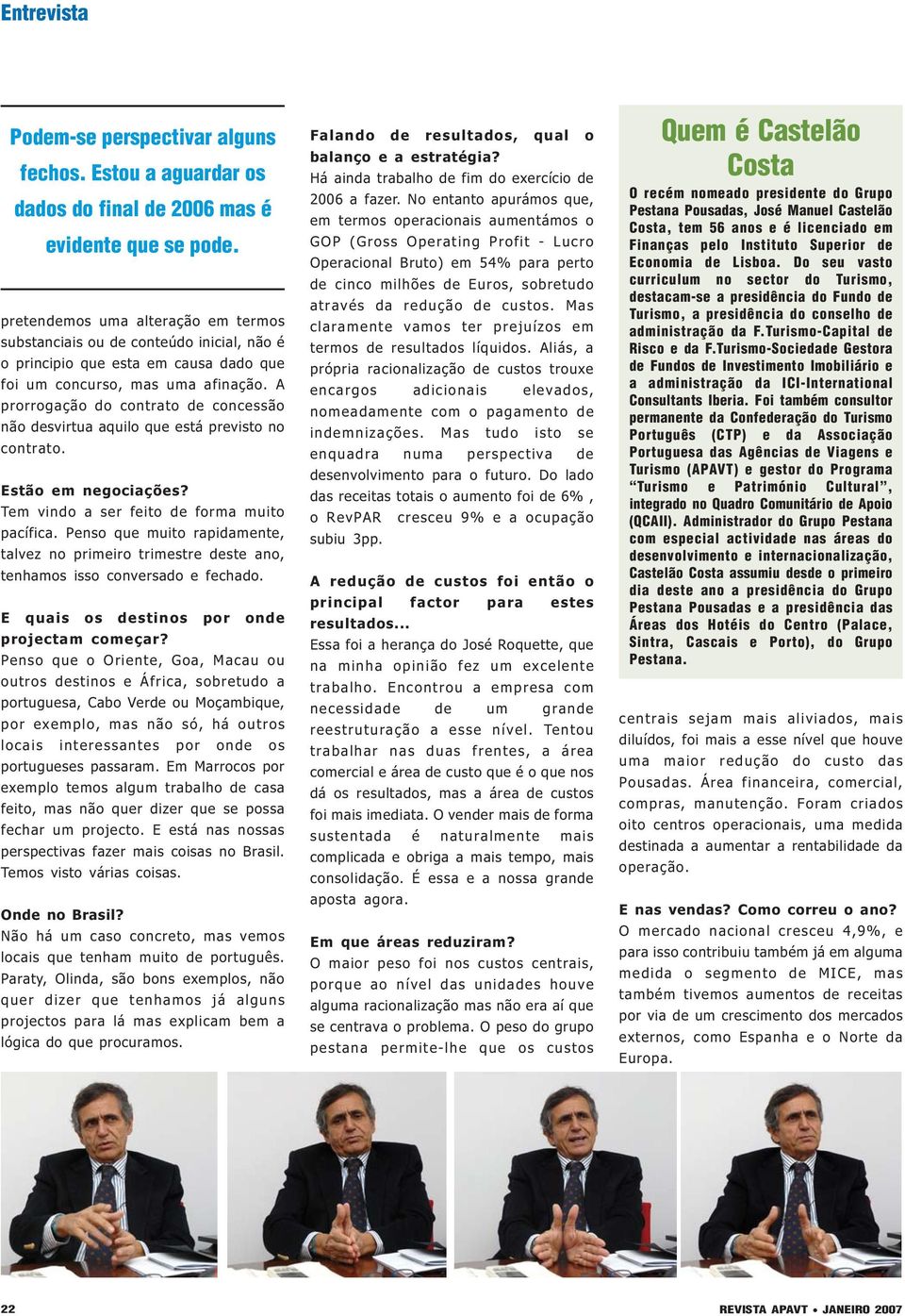 A prorrogação do contrato de concessão não desvirtua aquilo que está previsto no contrato. Estão em negociações? Tem vindo a ser feito de forma muito pacífica.