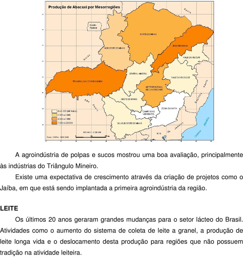 agroindústria da região. LEITE Os últimos 20 anos geraram grandes mudanças para o setor lácteo do Brasil.