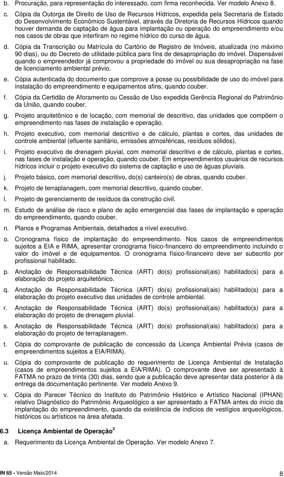 Cópia da Outorga de Direito de Uso de Recursos Hídricos, expedida pela Secretaria de Estado do Desenvolvimento Econômico Sustentável, através da Diretoria de Recursos Hídricos quando houver demanda