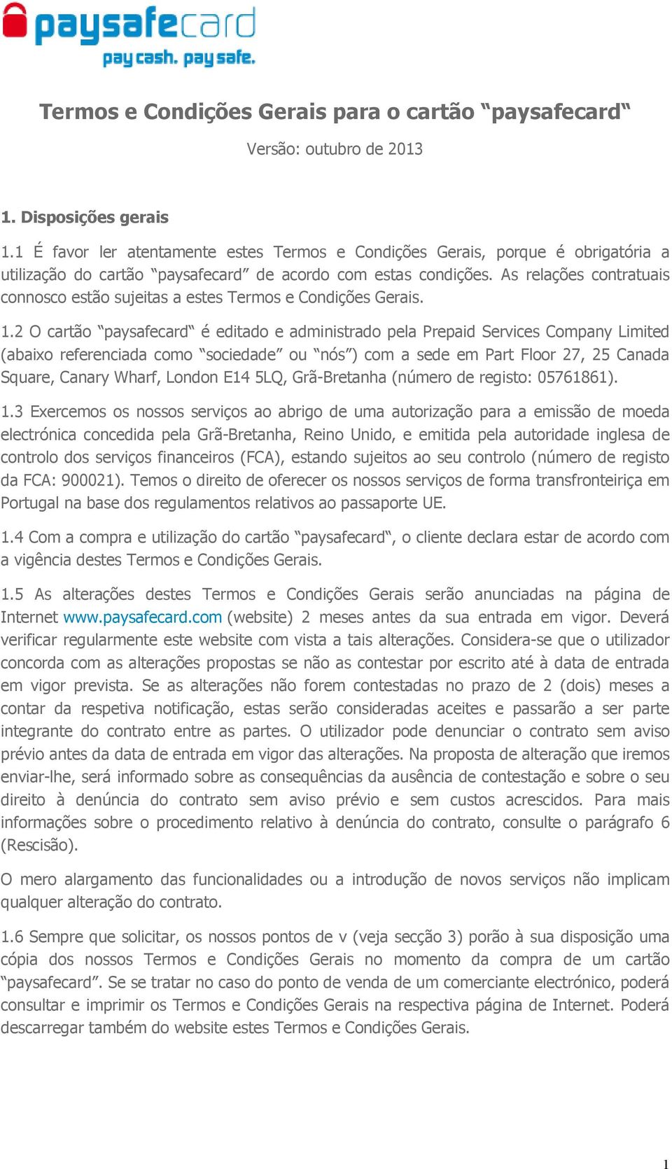 As relações contratuais connosco estão sujeitas a estes Termos e Condições Gerais. 1.