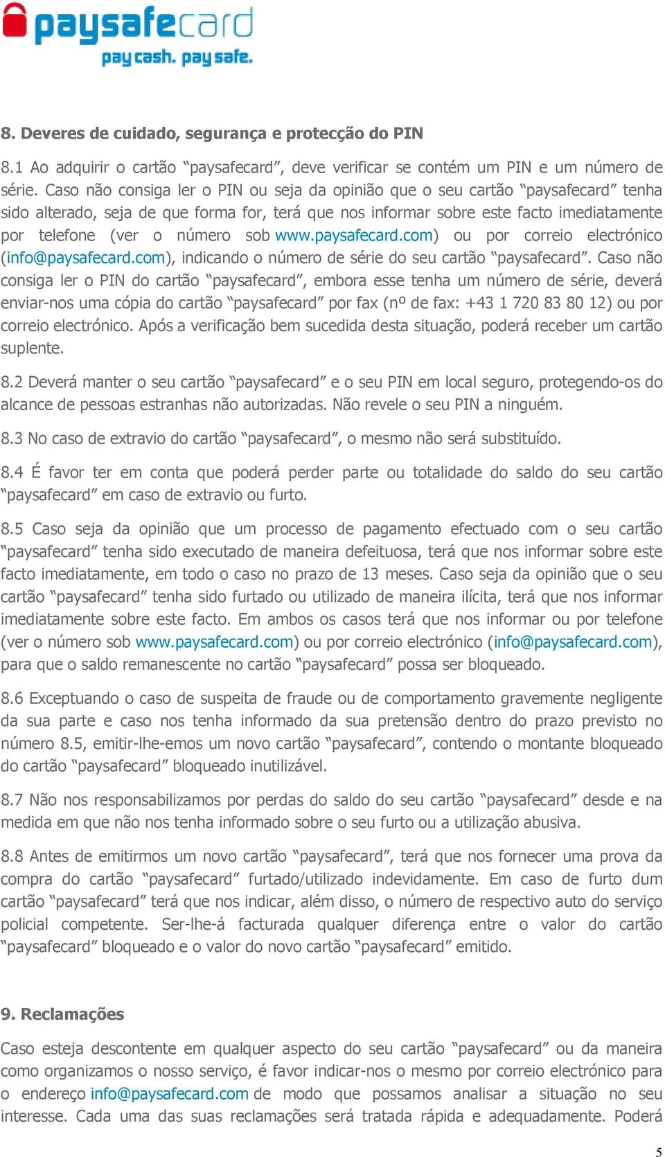 sob www.paysafecard.com) ou por correio electrónico (info@paysafecard.com), indicando o número de série do seu cartão paysafecard.