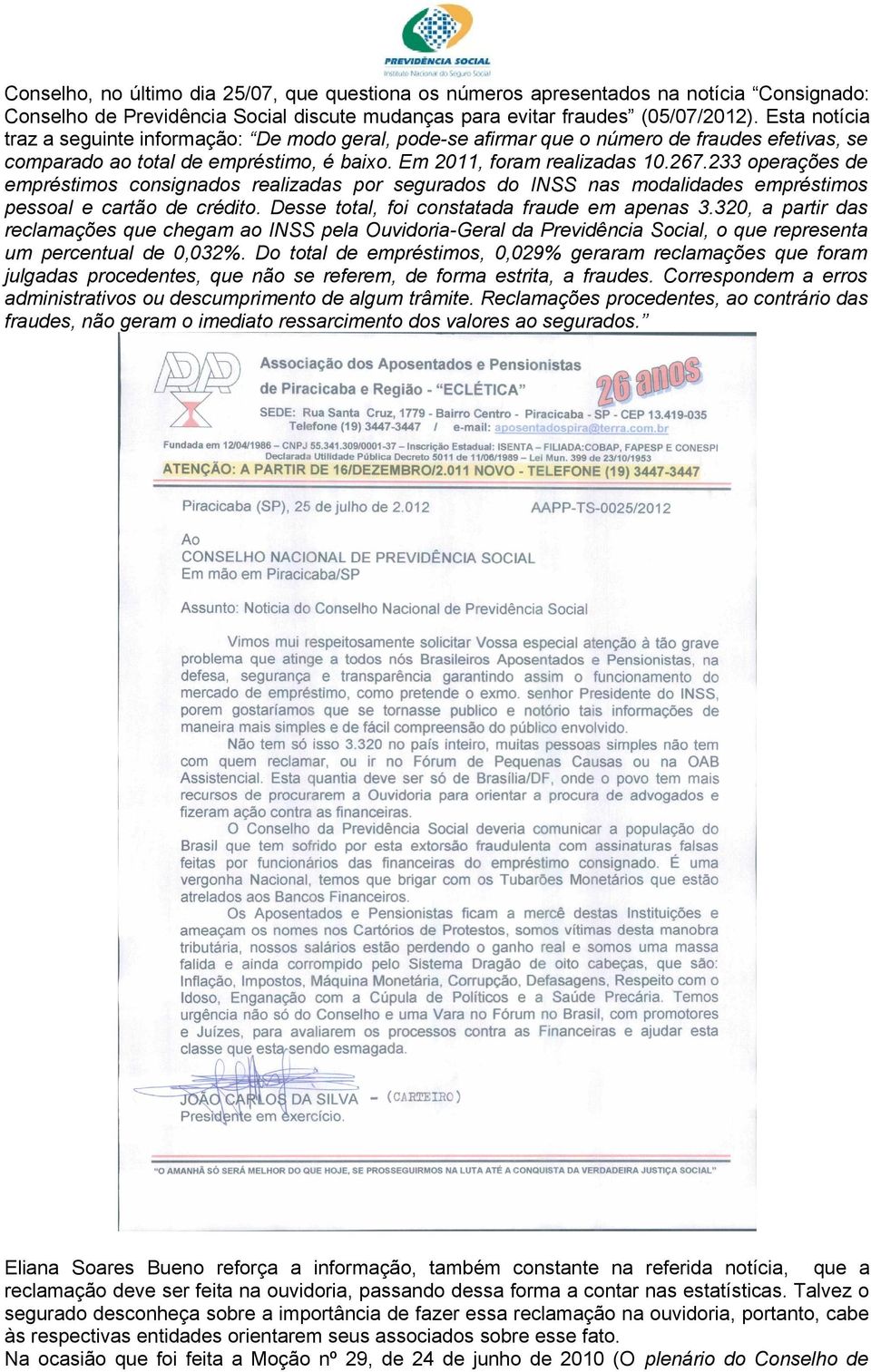 233 operações de empréstimos consignados realizadas por segurados do INSS nas modalidades empréstimos pessoal e cartão de crédito. Desse total, foi constatada fraude em apenas 3.