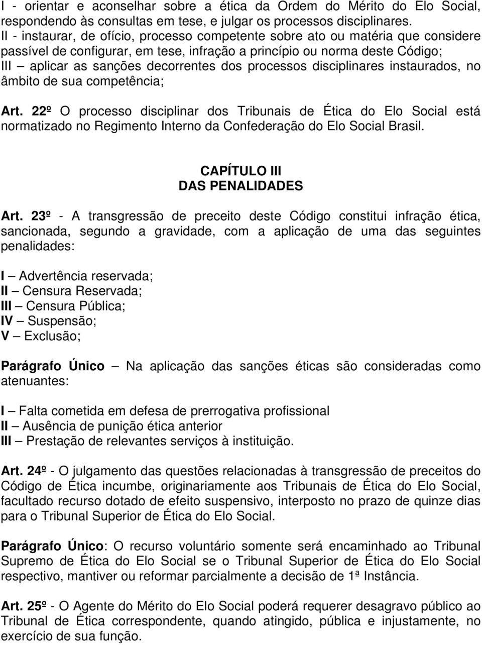 processos disciplinares instaurados, no âmbito de sua competência; Art.