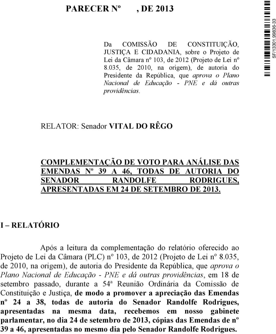 RELATOR: Senador VITAL DO RÊGO COMPLEMENTAÇÃO DE VOTO PARA ANÁLISE DAS EMENDAS Nº 39 A 46, TODAS DE AUTORIA DO SENADOR RANDOLFE RODRIGUES, APRESENTADAS EM 24 DE SETEMBRO DE 2013.