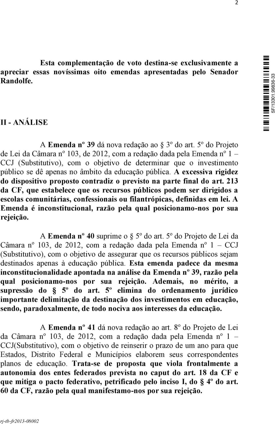 pública. A excessiva rigidez do dispositivo proposto contradiz o previsto na parte final do art.