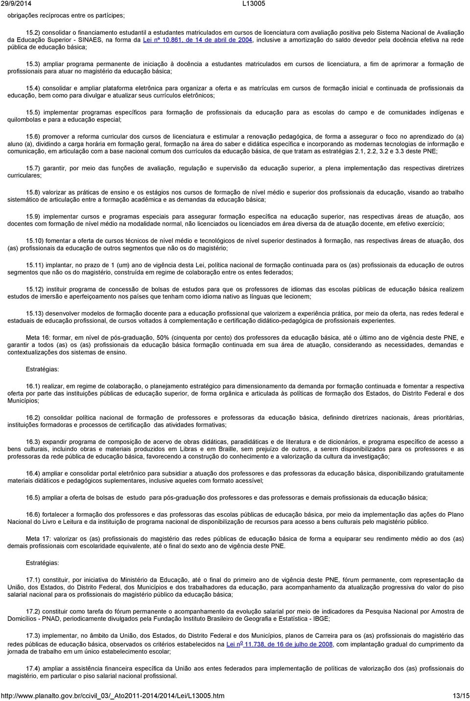 nº 10.861, de 14 de abril de 2004, inclusive a amortização do saldo devedor pela docência efetiva na rede pública de educação básica; 15.