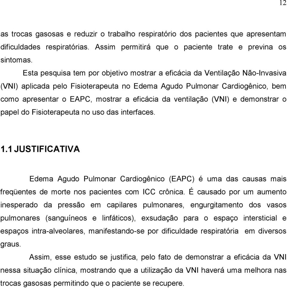 ventilação (VNI) e demonstrar o papel do Fisioterapeuta no uso das interfaces. 1.