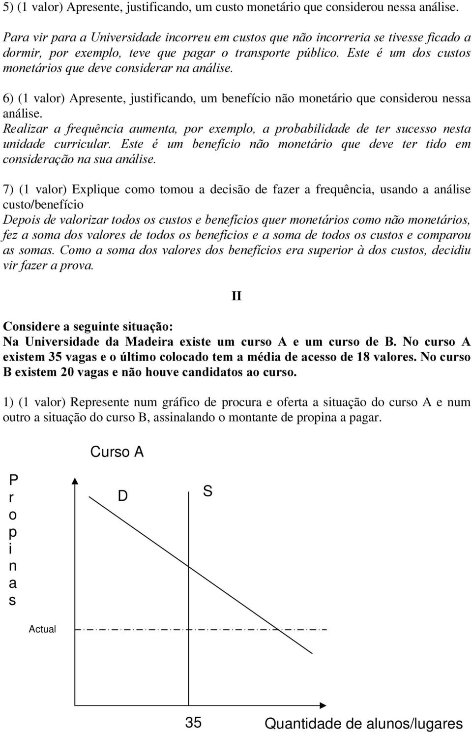 Apresente, justificando, um benefício não monetário que considerou nessa análise.