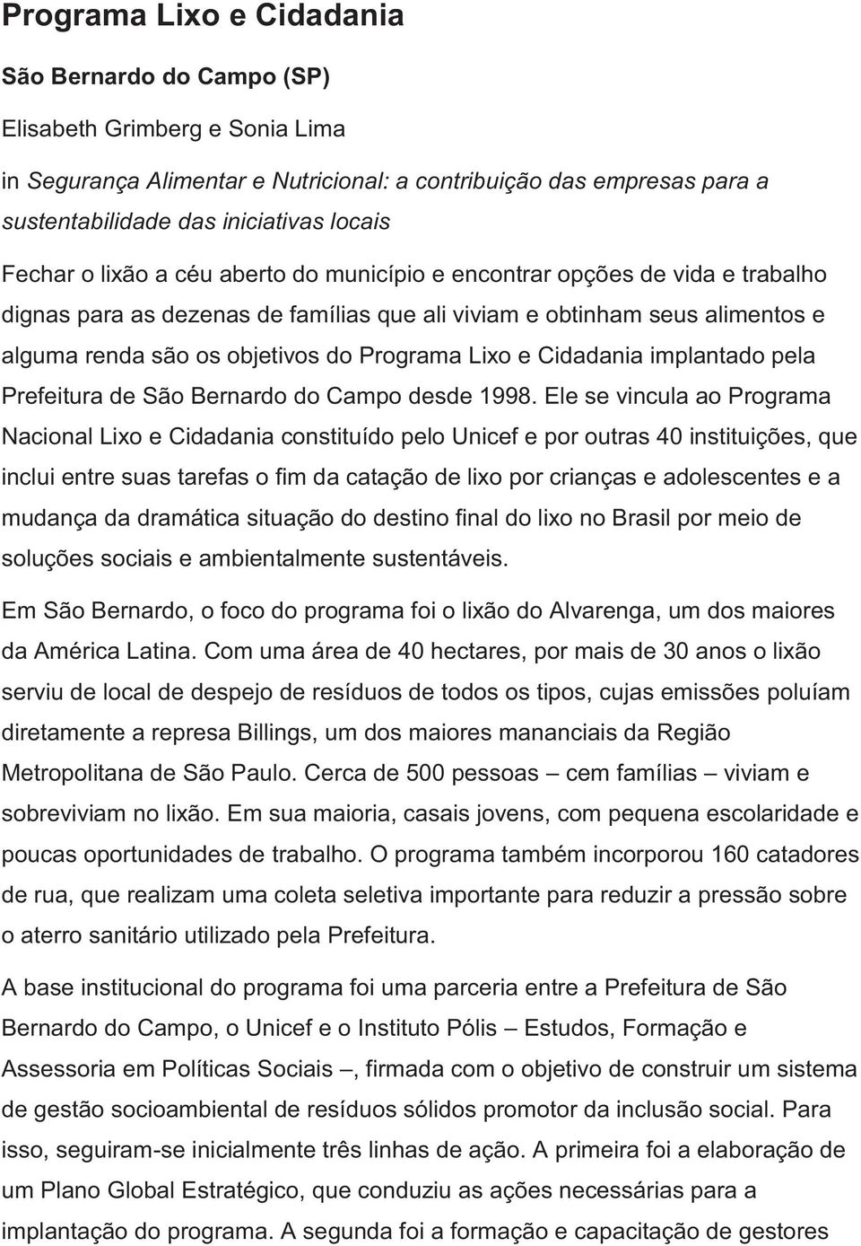 Lixo e Cidadania implantado pela Prefeitura de São Bernardo do Campo desde 1998.