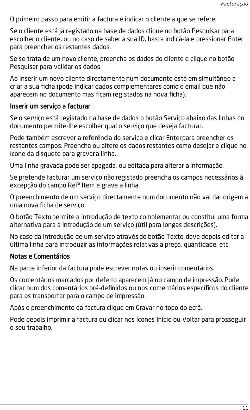 Se se trata de um novo cliente, preencha os dados do cliente e clique no botão Pesquisar para validar os dados.