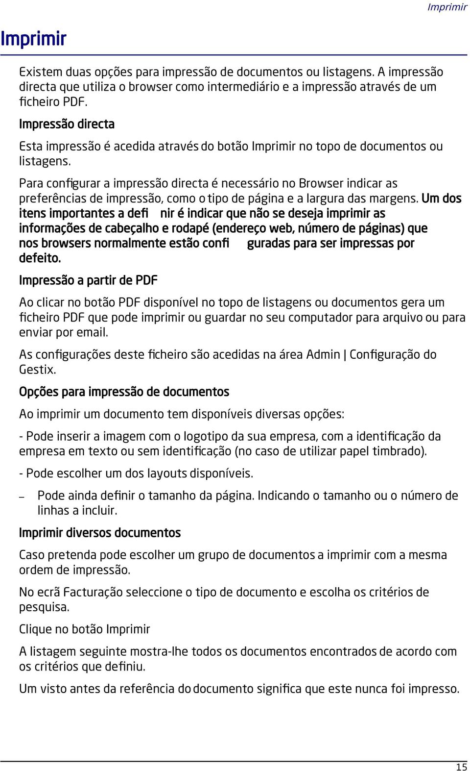 Para configurar a impressão directa é necessário no Browser indicar as preferências de impressão, como o tipo de página e a largura das margens.