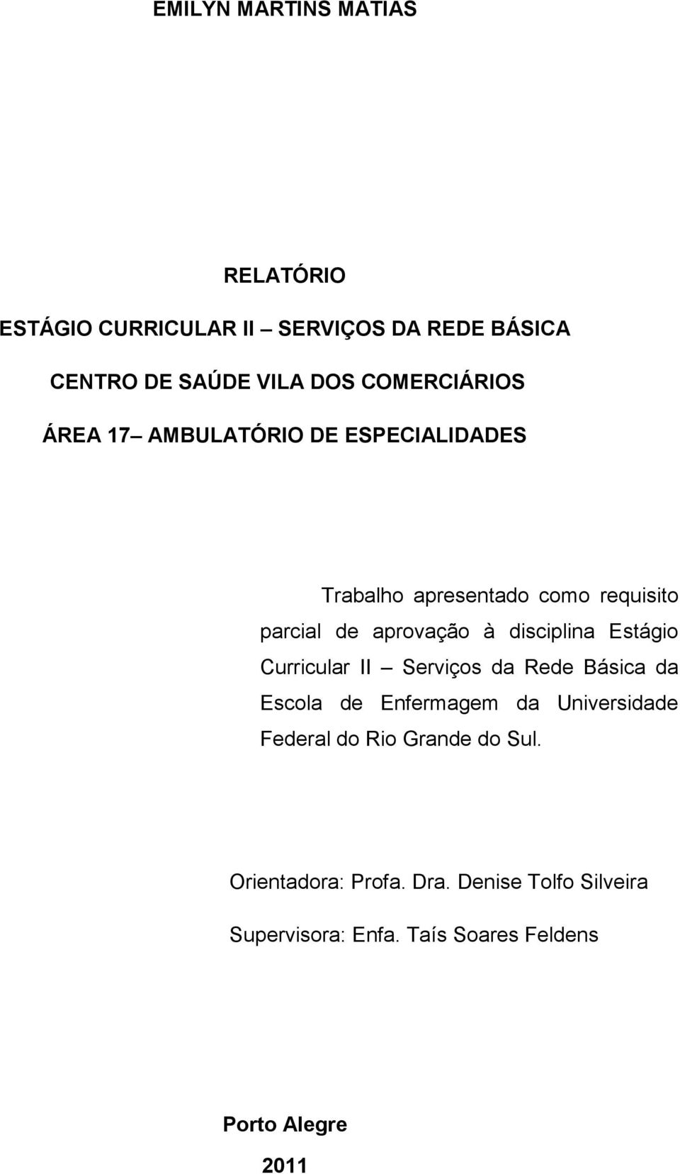 disciplina Estágio Curricular II Serviços da Rede Básica da Escola de Enfermagem da Universidade Federal do Rio