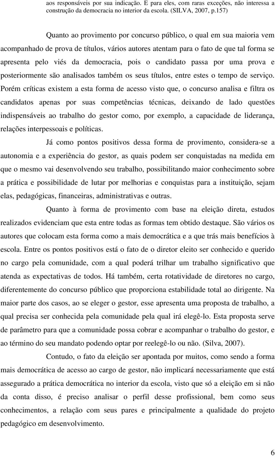 pois o candidato passa por uma prova e posteriormente são analisados também os seus títulos, entre estes o tempo de serviço.