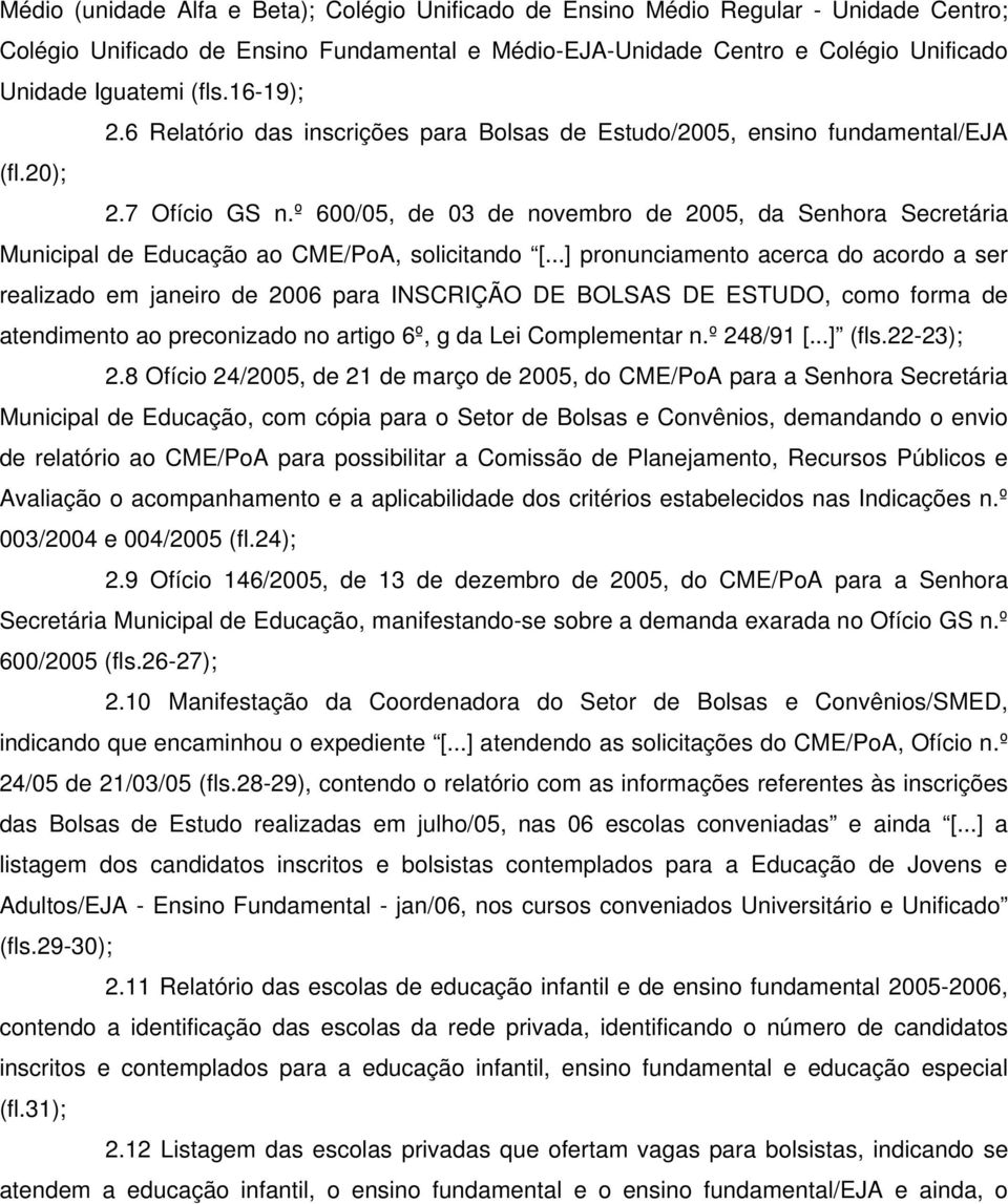 º 600/05, de 03 de novembro de 2005, da Senhora Secretária Municipal de Educação ao CME/PoA, solicitando [.