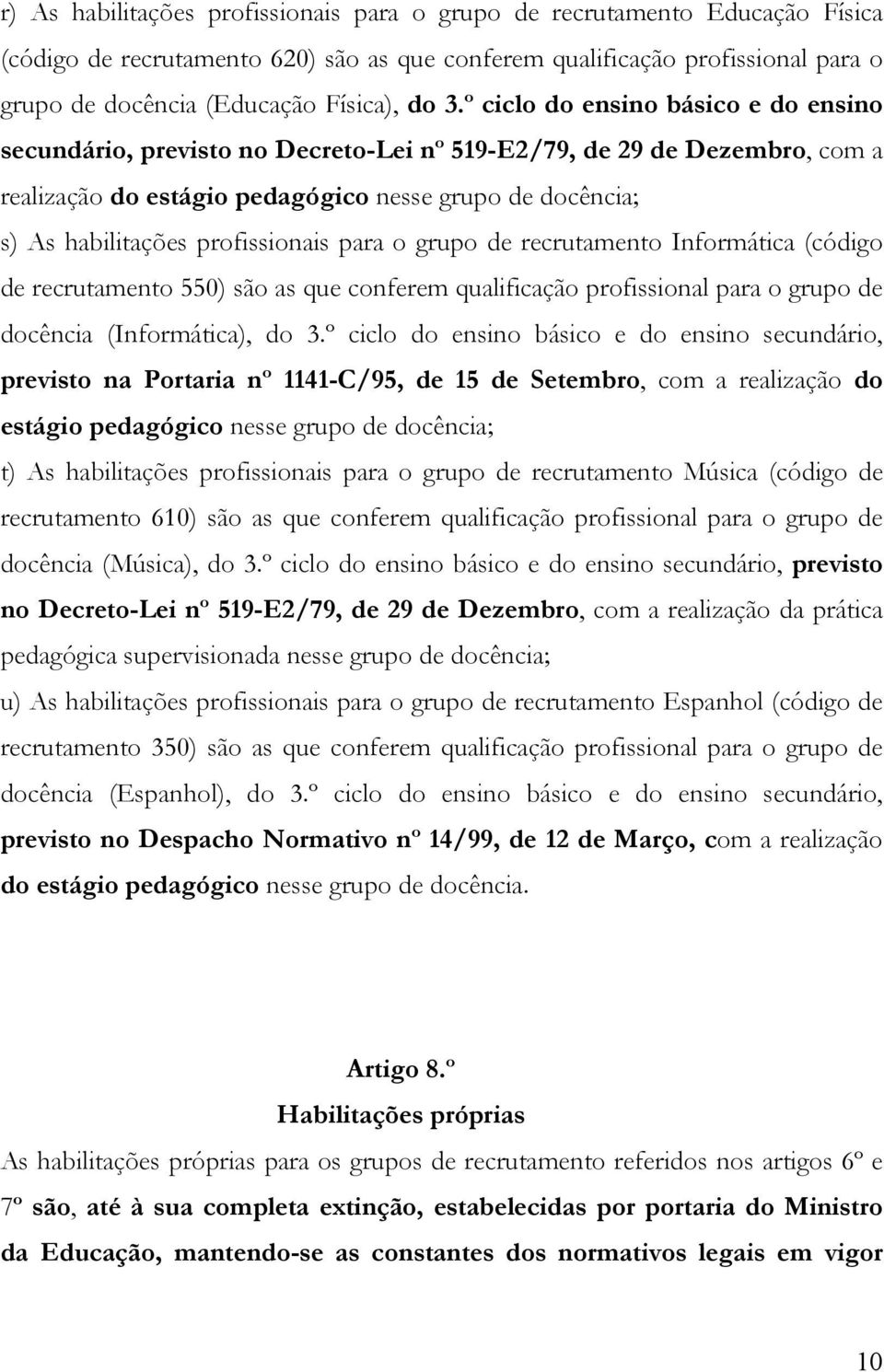 profissionais para o grupo de recrutamento Informática (código de recrutamento 550) são as que conferem qualificação profissional para o grupo de docência (Informática), do 3.