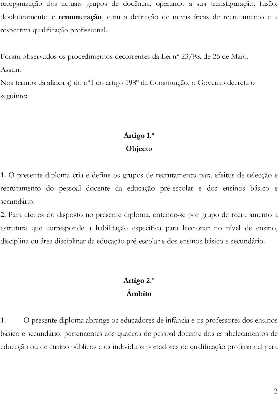 Assim: Nos termos da alínea a) do nº1 do artigo 198º da Constituição, o Governo decreta o seguinte: Artigo 1.º Objecto 1.