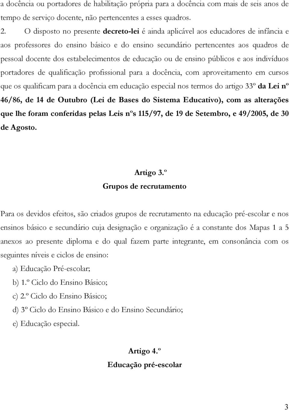 estabelecimentos de educação ou de ensino públicos e aos indivíduos portadores de qualificação profissional para a docência, com aproveitamento em cursos que os qualificam para a docência em educação