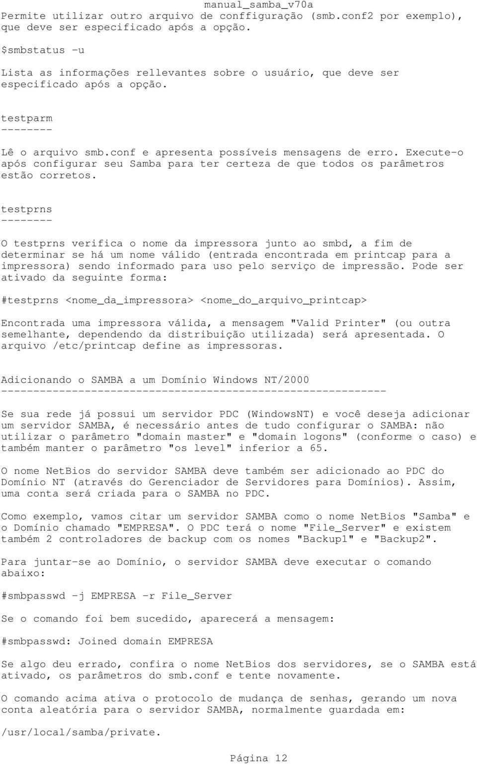 Execute-o após configurar seu Samba para ter certeza de que todos os parâmetros estão corretos.