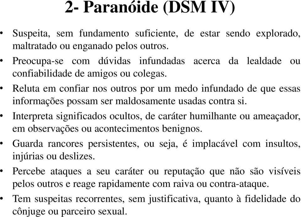 Reluta em confiar nos outros por um medo infundado de que essas informações possam ser maldosamente usadas contra si.