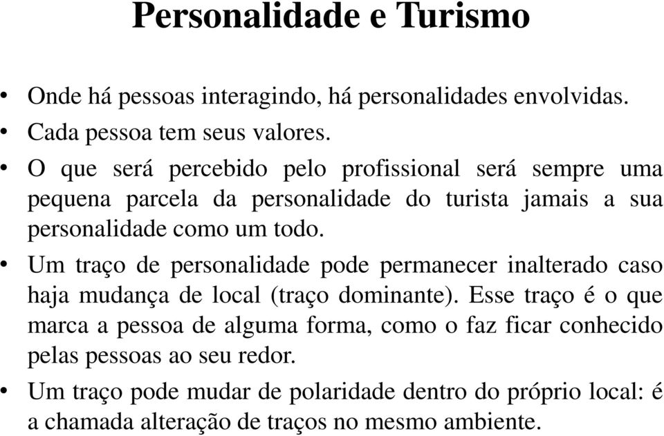 Um traço de personalidade pode permanecer inalterado caso haja mudança de local (traço dominante).