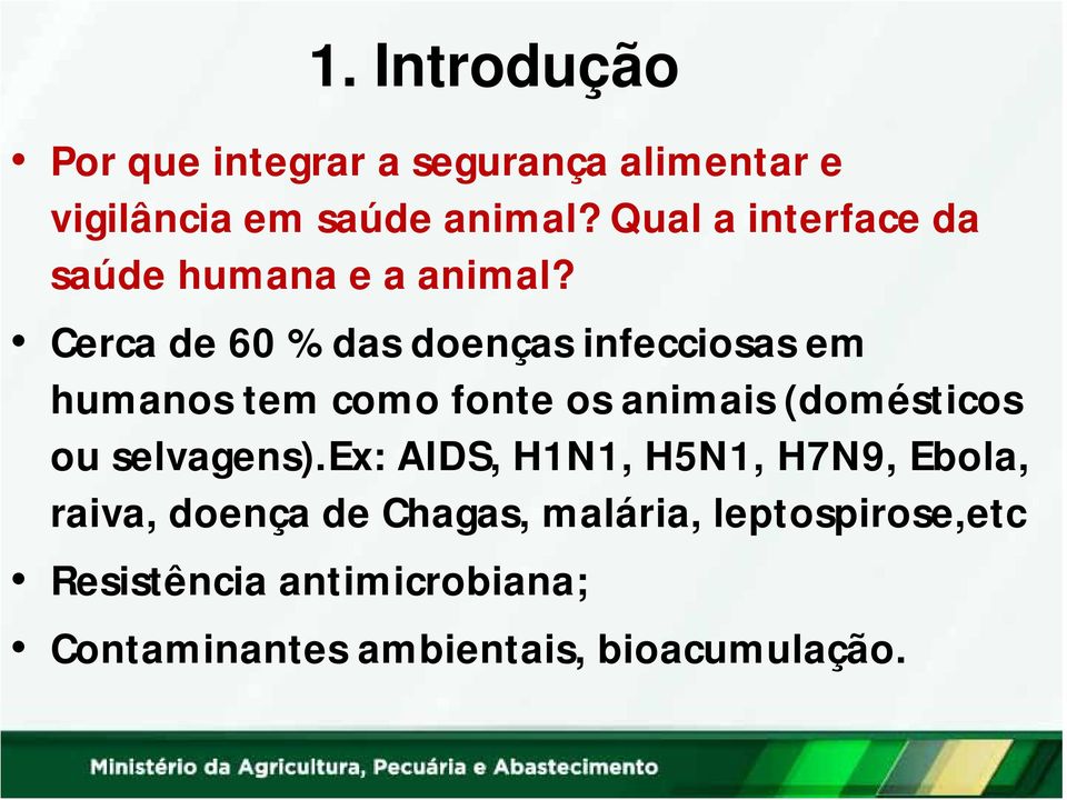 Cerca de 60 % das doenças infecciosas em humanos tem como fonte os animais (domésticos ou