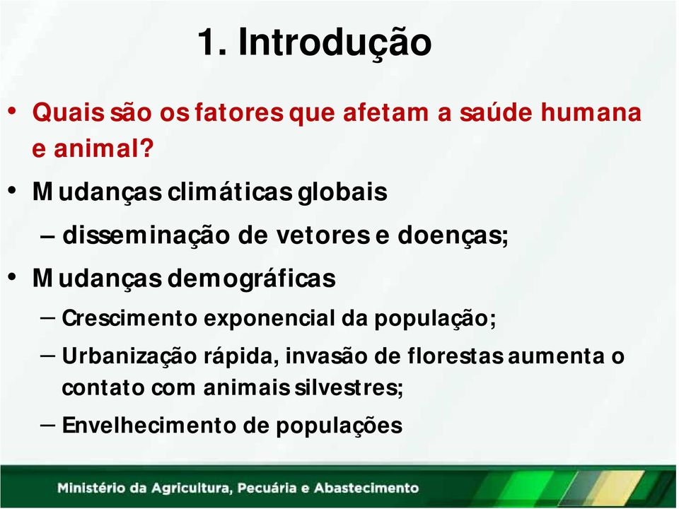 demográficas Crescimento exponencial da população; Urbanização rápida,