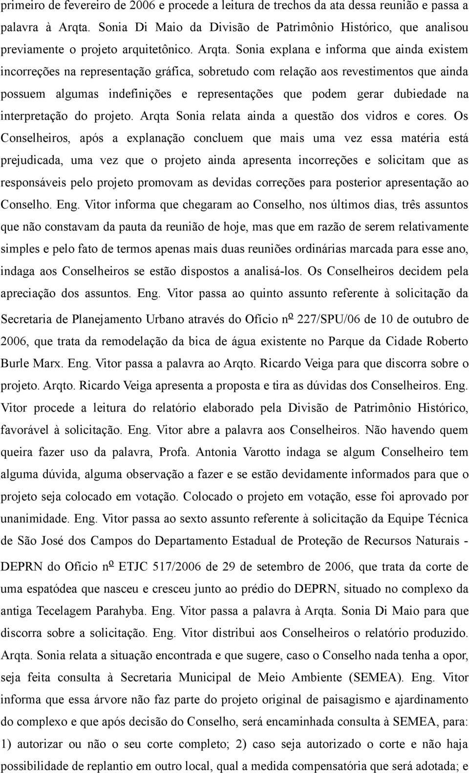 Sonia explana e informa que ainda existem incorreções na representação gráfica, sobretudo com relação aos revestimentos que ainda possuem algumas indefinições e representações que podem gerar