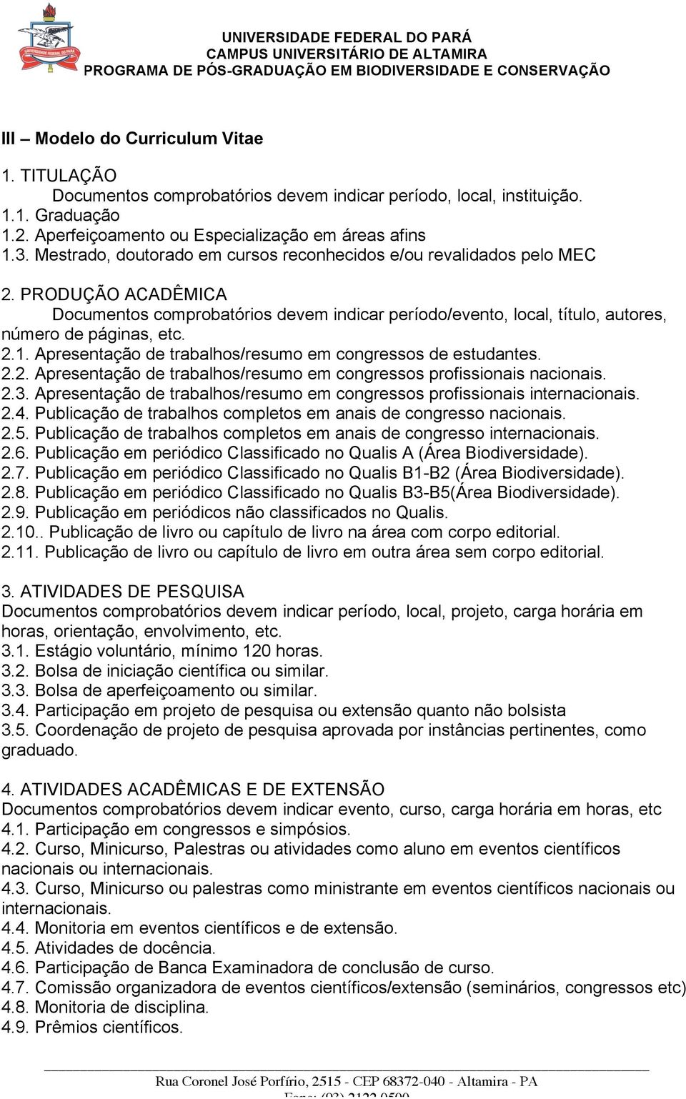 Apresentação de trabalhos/resumo em congressos de estudantes. 2.2. Apresentação de trabalhos/resumo em congressos profissionais nacionais. 2.3.