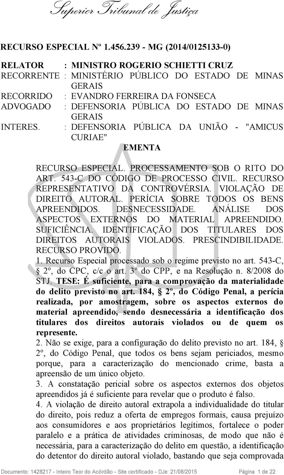 ESTADO DE MINAS GERAIS INTERES. : DEFENSORIA PÚBLICA DA UNIÃO - "AMICUS CURIAE" EMENTA RECURSO ESPECIAL. PROCESSAMENTO SOB O RITO DO ART. 543-C DO CÓDIGO DE PROCESSO CIVIL.