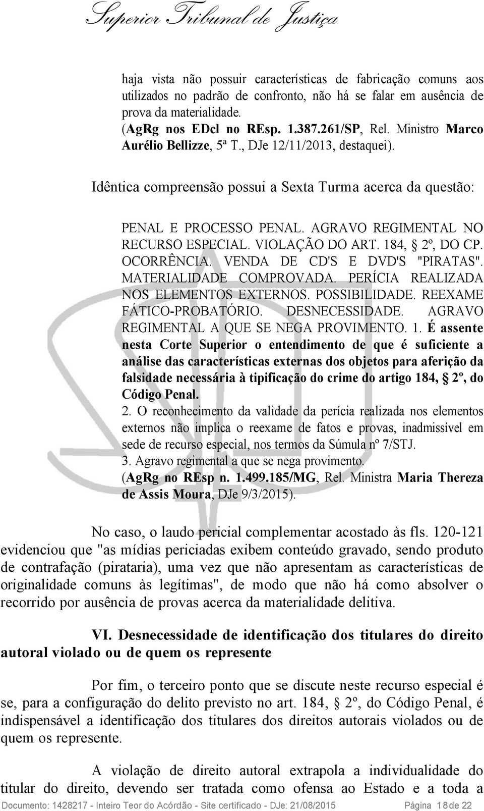 VIOLAÇÃO DO ART. 184, 2º, DO CP. OCORRÊNCIA. VENDA DE CD'S E DVD'S "PIRATAS". MATERIALIDADE COMPROVADA. PERÍCIA REALIZADA NOS ELEMENTOS EXTERNOS. POSSIBILIDADE. REEXAME FÁTICO-PROBATÓRIO.