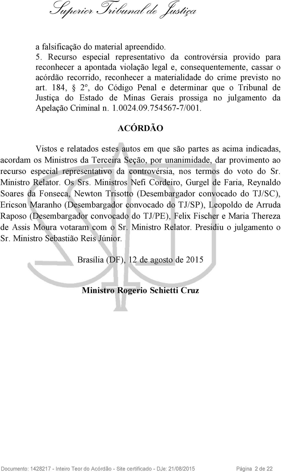 184, 2º, do Código Penal e determinar que o Tribunal de Justiça do Estado de Minas Gerais prossiga no julgamento da Apelação Criminal n. 1.0024.09.754567-7/001.