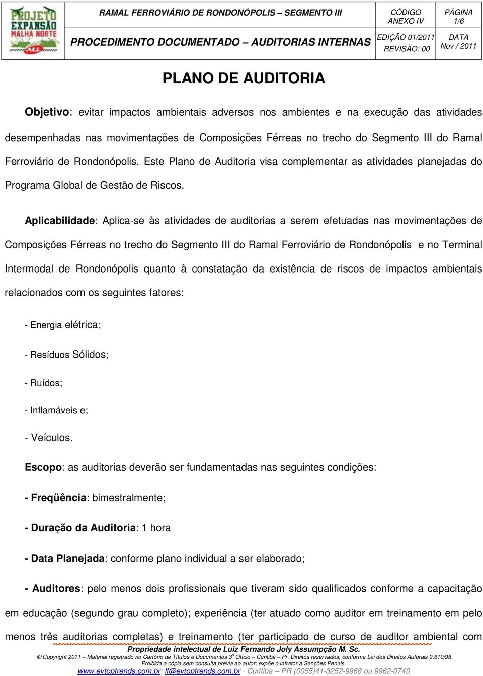 Aplicabilidade: Aplica-se às atividades de auditorias a serem efetuadas nas movimentações de Composições Férreas no trecho do Segmento III do Ramal Ferroviário de Rondonópolis e no Terminal