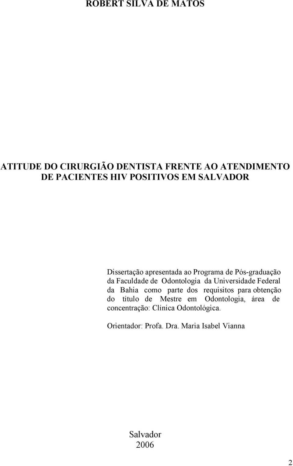 Universidade Federal da Bahia como parte dos requisitos para obtenção do título de Mestre em