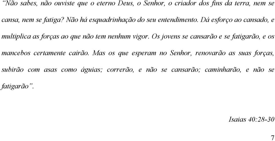 Dá esforço ao cansado, e multiplica as forças ao que não tem nenhum vigor.