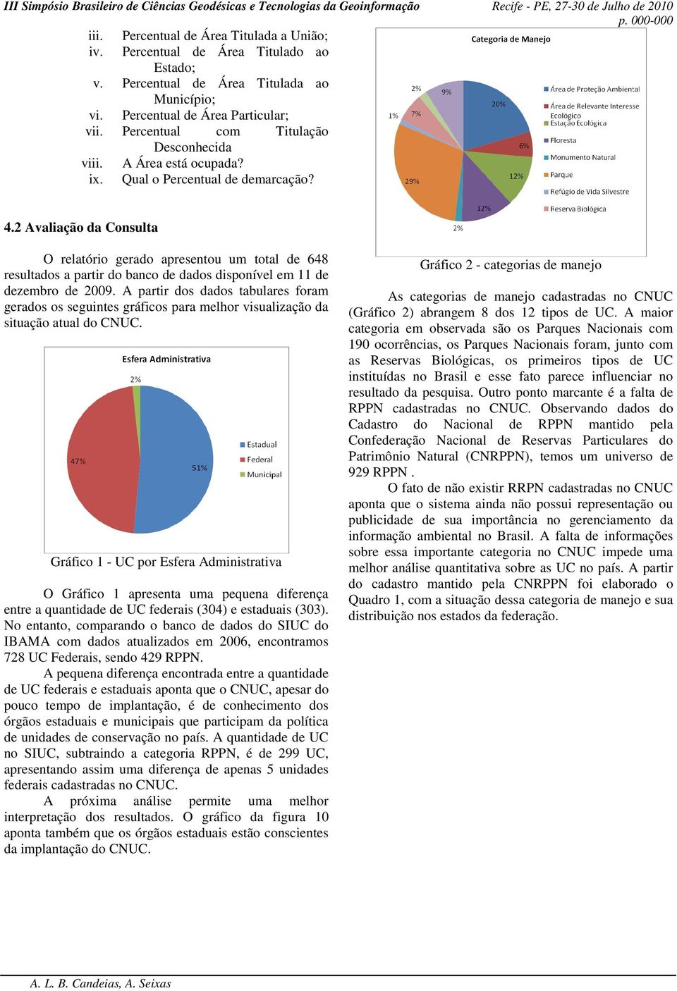 2 Avaliação da Consulta O relatório gerado apresentou um total de 648 resultados a partir do banco de dados disponível em 11 de dezembro de 2009.