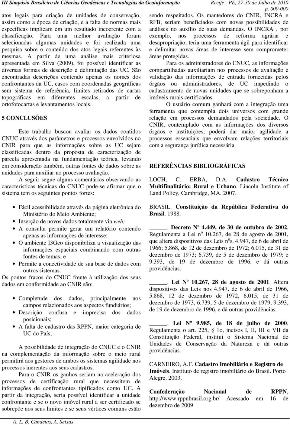 A partir de uma análise mais criteriosa apresentada em Silva (2009), foi possível identificar as diversas formas de descrição e delimitação das UC.