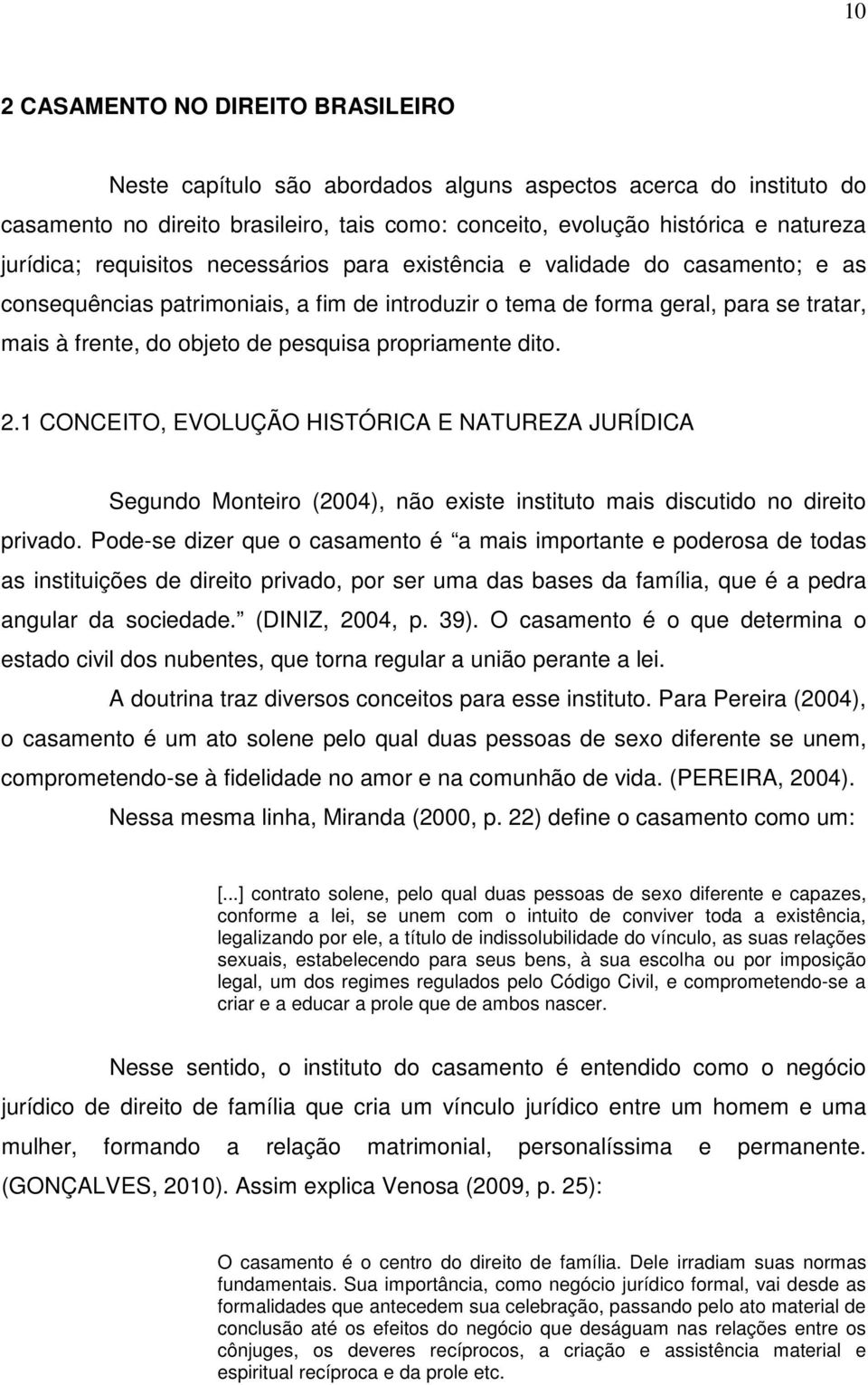 propriamente dito. 2.1 CONCEITO, EVOLUÇÃO HISTÓRICA E NATUREZA JURÍDICA Segundo Monteiro (2004), não existe instituto mais discutido no direito privado.