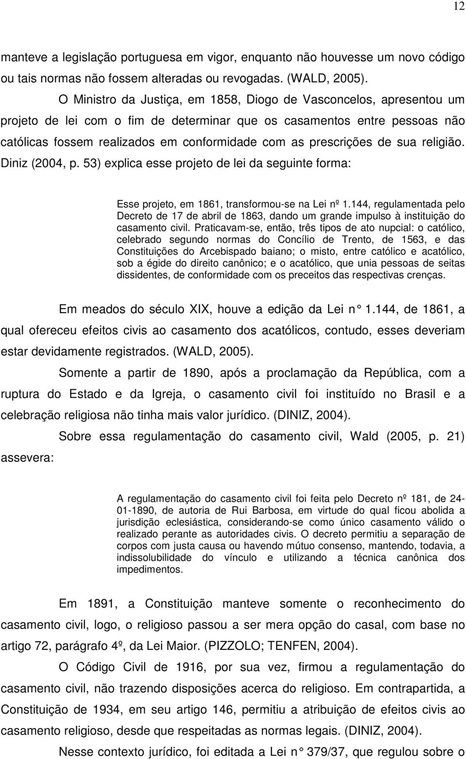 prescrições de sua religião. Diniz (2004, p. 53) explica esse projeto de lei da seguinte forma: Esse projeto, em 1861, transformou-se na Lei nº 1.