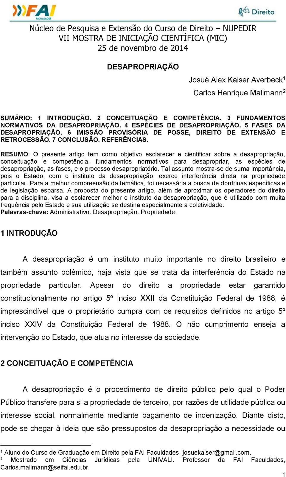 RESUMO: O presente artigo tem como objetivo esclarecer e cientificar sobre a desapropriação, conceituação e competência, fundamentos normativos para desapropriar, as espécies de desapropriação, as