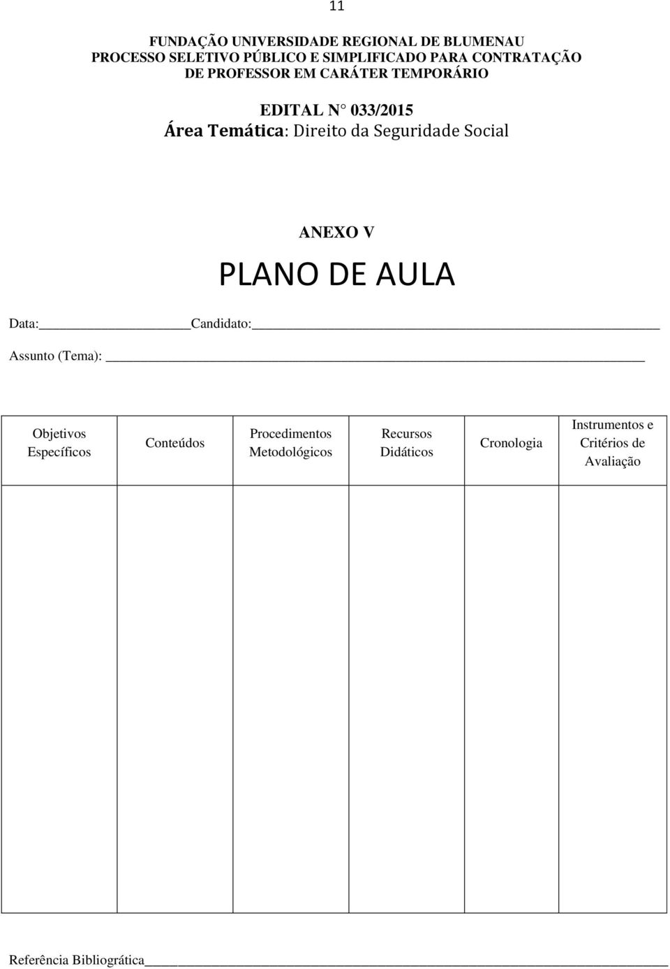 Assunto (Tema): Objetivos Específicos Conteúdos Procedimentos Metodológicos