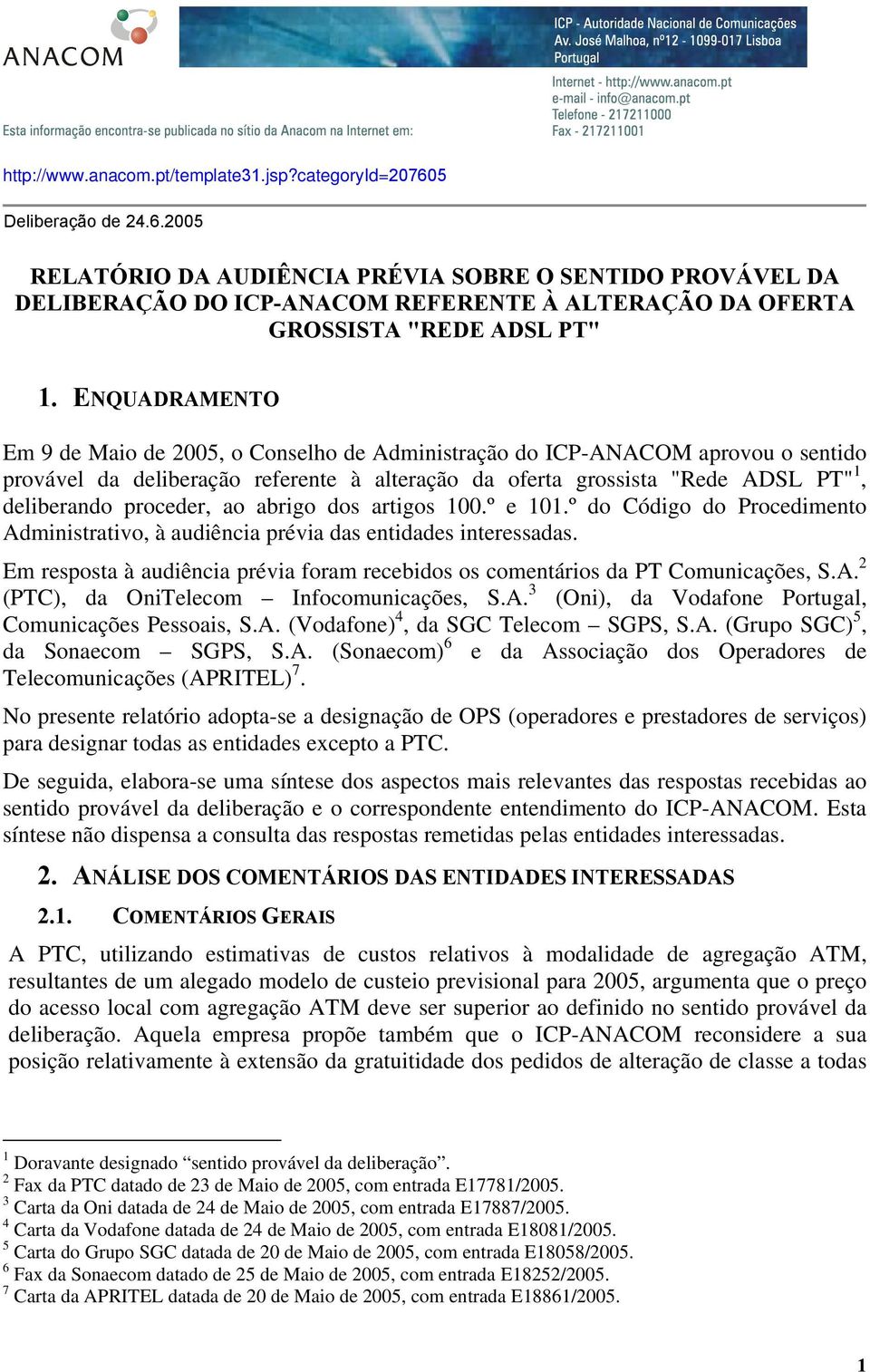 proceder, ao abrigo dos artigos 100.º e 101.º do Código do Procedimento Administrativo, à audiência prévia das entidades interessadas.