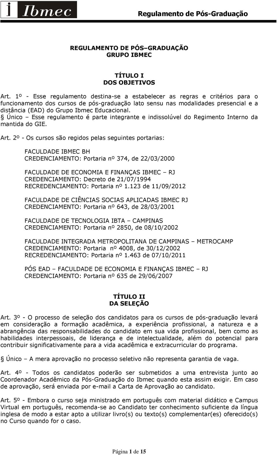 Educacional. Único Esse regulamento é parte integrante e indissolúvel do Regimento Interno da mantida do GIE. Art.